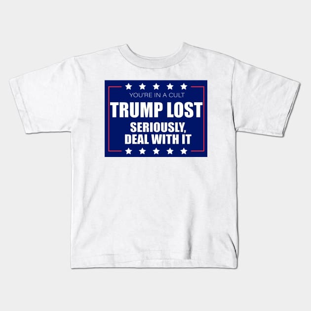 You're In A Cult Trump Lost Seriously Deal With It Kids T-Shirt by Sunoria